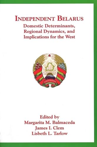 9780916458942: Independent Belarus – Domestic Determinants, Regional Dynamics & Implications for the West