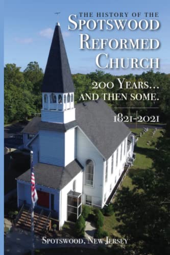 Stock image for THE HISTORY OF THE SPOTSWOOD REFORMED CHURCH, SPOTSWOOD, NEW JERSEY for sale by GF Books, Inc.