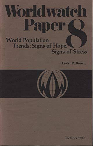 World Population Trends: Signs of Hope, Signs of Stress (World Watch Institute Papers, No 8) (9780916468071) by Brown, Lester R.