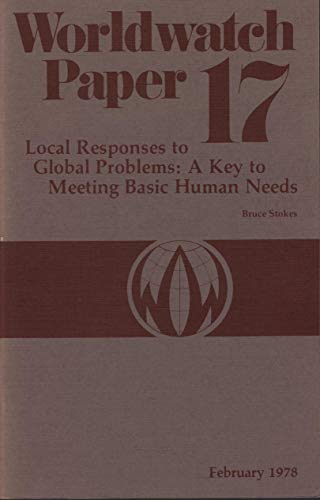 Stock image for Worldwatch Paper 17: Local Responses to Global Problems: a Key to Meeting Basic Human Needs for sale by Vashon Island Books
