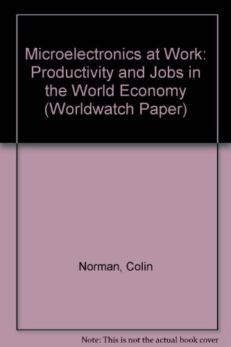 Microelectronics at Work : Productivity and Jobs in the World Economy : Worldwatch Paper 39