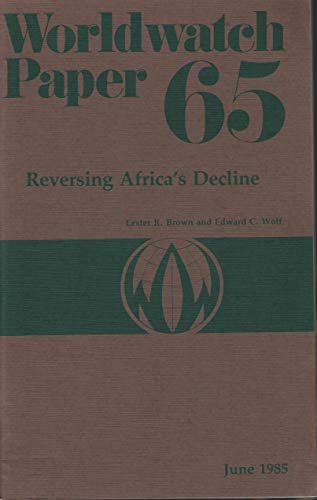 Reversing Africa's Decline (Worldwatch Paper, 65) (9780916468651) by Brown, Lester R.; Wolf, Edward C.