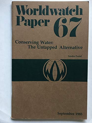 Imagen de archivo de Conserving Water: The Untapped Alternative (Worldwatch Paper, 67) a la venta por Solomon's Mine Books