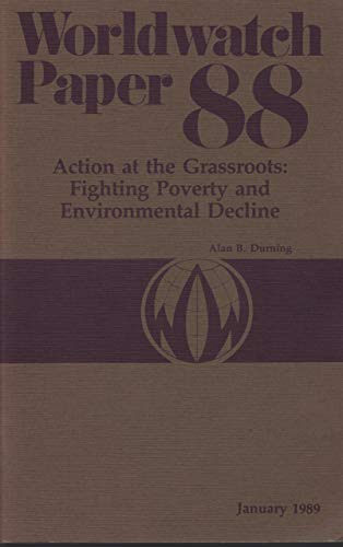 Stock image for Action at the Grassroots: Fighting Poverty and Environmental Decline (Worldwatch Paper 88) for sale by Ergodebooks