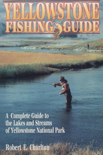 Stock image for Yellowstone Fishing Guide: A Complete Guide to the Lakes and Streams of Yellowstone National Park for sale by HPB-Ruby