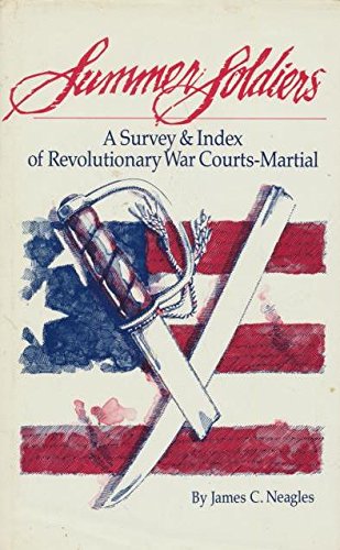 Summer Soldiers: A Survey and Index of Revolutionary War Courts Martial