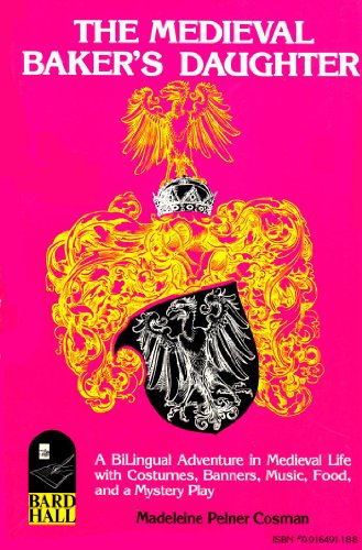 The Medieval Baker's Daughter/La Hija de la Panadera Medieval: A Bilingual Adventure in Medieval Life With Costumes, Banners, Music, Food and a ... (English and Spanish Edition) (9780916491185) by Cosman, Madeleine Pelner