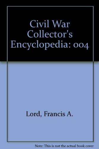 Beispielbild fr CIVIL WAR COLLECTOR'S ENCYCLOPEDIA. VOL. IV: MILITARY MEMORABILIA USED BY FEDERALS AND CONFEDERATES, 1861-1865 zum Verkauf von Second Story Books, ABAA