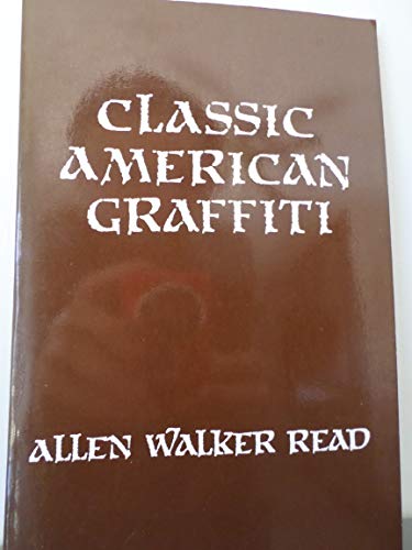 Beispielbild fr Classic American Graffiti: Lexical Evidence from Folk Epigraphy in Western North America (Maledicta Press Publications 6) zum Verkauf von Powell's Bookstores Chicago, ABAA