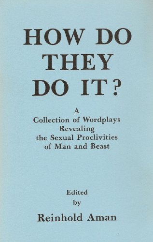 Beispielbild fr How Do They Do It? A Collection of Wordplays Revealing the Sexual Proclivities of Man and Beast. zum Verkauf von Wonder Book