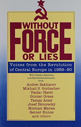 Stock image for Without Force or Lies: Voices from the Revolution of Central Europe in 1989-90 for sale by SecondSale