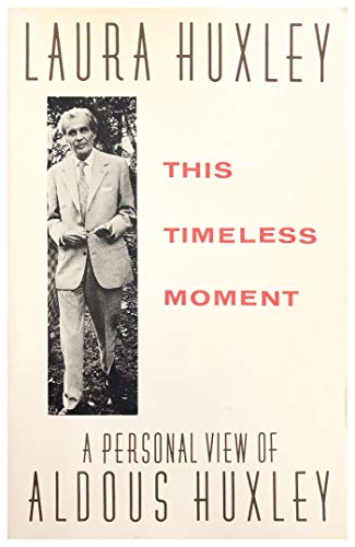 Stock image for This Timeless Moment: A Personal View of Aldous Huxley for sale by Moe's Books