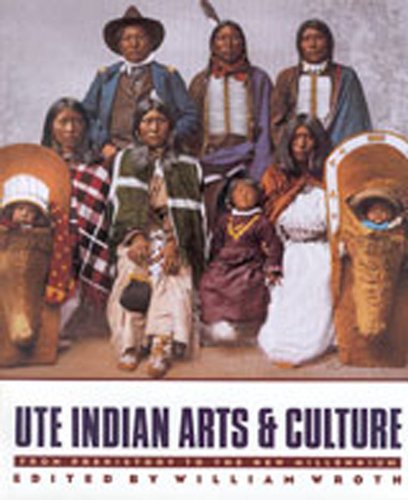 UTE INDIAN ARTS & CULTURE. From Prehistory to the New Millennium - Wroth, William (editor)