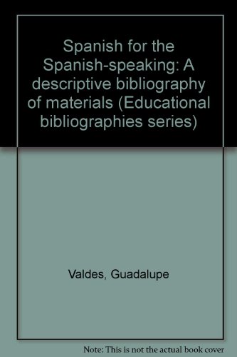 Spanish for the Spanish-speaking: A descriptive bibliography of materials (Educational bibliographies series) (9780916542085) by ValdeÌs, Guadalupe