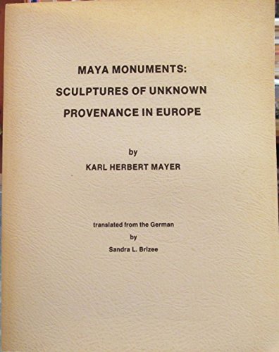 Imagen de archivo de Maya Monuments: Sculptures of Unknown Provenance in Europe a la venta por N. Fagin Books