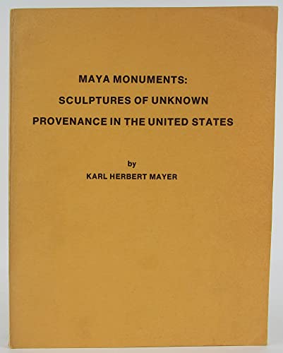 Imagen de archivo de Maya Monuments: Sculptures of Unknown Provenance in the United States a la venta por N. Fagin Books