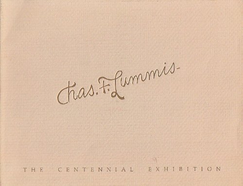 Chas. F. Lummis the Centennial Exhibition Commemorating His Tramp Across the Continent