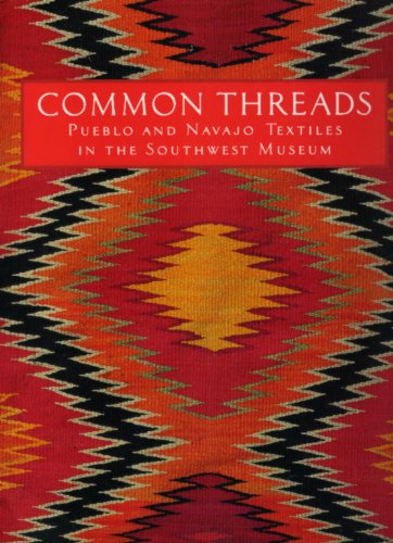 Stock image for Common Threads: Pueblo and Navajo Textiles in the Southwest Museum for sale by ThriftBooks-Atlanta