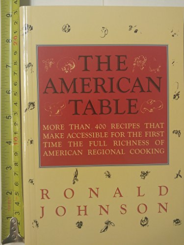 Beispielbild fr The American Table: More Than 400 Recipes That Make Accessible for the First Time the Full Richness of American Regional Cooking zum Verkauf von WorldofBooks