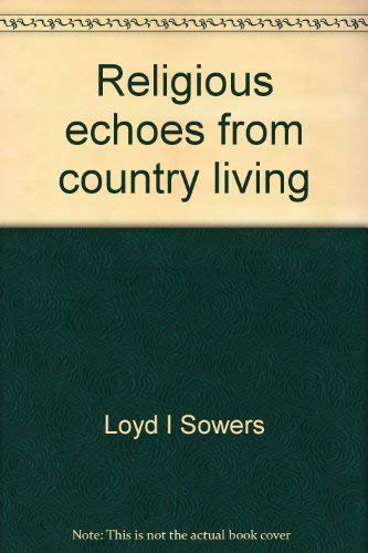 9780916573751: Religious echoes from country living [Unknown Binding] by Loyd I Sowers