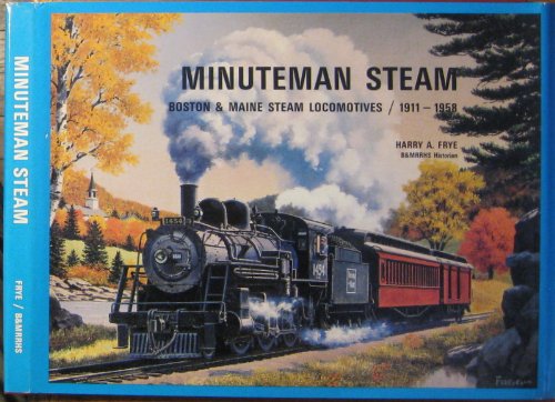 9780916578046: Minuteman steam: Boston & Maine steam locomotives, 1911-1958