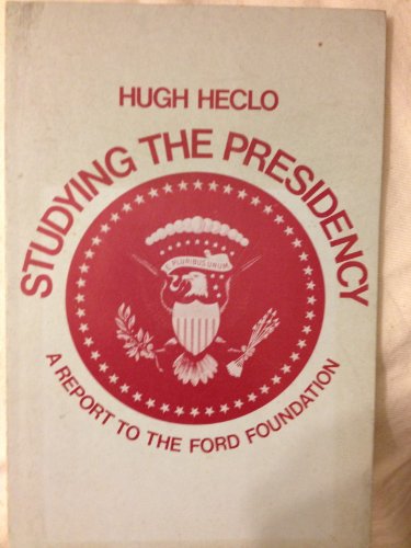 Studying the Presidency: A report to the Ford Foundation (9780916584078) by Heclo, Hugh