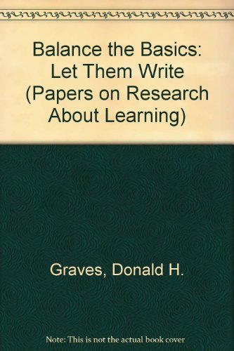 Balance the Basics: Let Them Write (Papers on Research About Learning) (9780916584092) by Graves, Donald H.