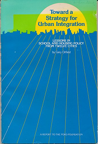 Stock image for TOWARD A STRATEGY FOR URBAN INTEGRATION: LESSONS IN SCHOOL AND HOUSING POLICY FROM TWELVE CITIES for sale by Zane W. Gray, BOOKSELLERS