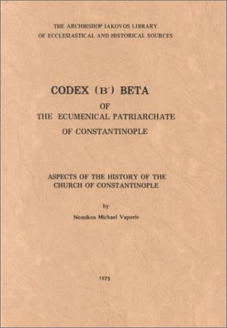 Codex (B') Beta of the Ecumenical Patriarchate of Constantinople: Aspects of the History of the C...