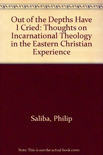 Beispielbild fr Out of the Depths Have I Cried : Thoughts on Incarnational Theology in the Eastern Christian Experience zum Verkauf von Better World Books