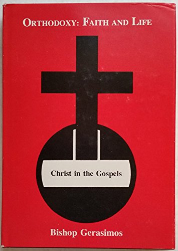 Orthodoxy: Faith and Life. Volume One: Christ in the Gospels