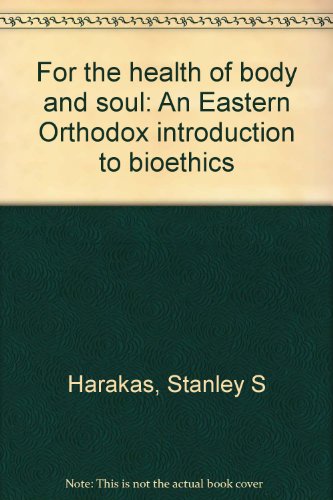 Stock image for For the health of body and soul: An Eastern Orthodox introduction to bioethics for sale by BookMarx Bookstore