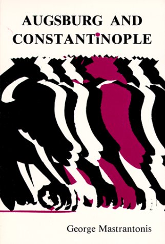 9780916586812: Augsburg and Constantinople: The Correspondence Between the Tubingen Theologians and Patriarch Jeremiah II of Constantinople on the Augsburg Confession