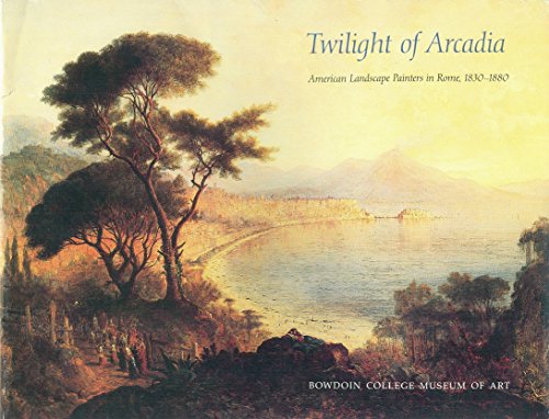 Stock image for Twilight of Arcadia American Landscape Painters in Rome, 1830-1880 for sale by Michener & Rutledge Booksellers, Inc.