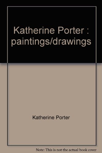 Katherine Porter: Paintings/Drawings (Bowdoin College Museum of Art, Brunswick, Maine 1991) (9780916606213) by Porter, Katherine