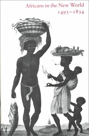 Africans In The New World, 1493-1834.