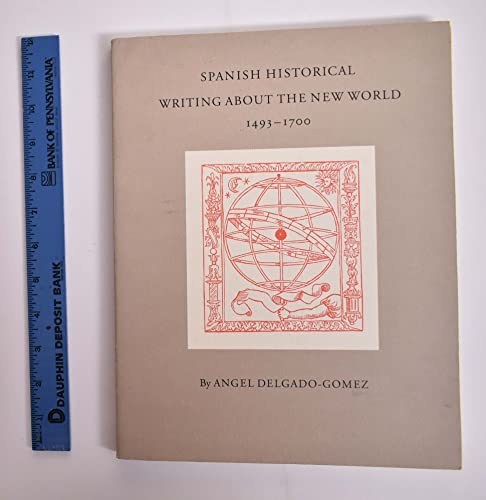 Spanish Historical Writing About the New World 1493-1700 [HARDCOVER, new, in publisher's shrinkwrap]
