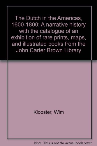 9780916617509: The Dutch in the Americas, 1600-1800: A narrative history with the catalogue of an exhibition of rare prints, maps, and illustrated books from the John Carter Brown Library