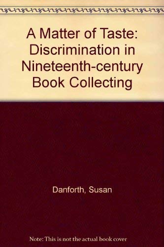 A Matter Of Taste: Discrimination In Nineteenth-century Book Collecting.