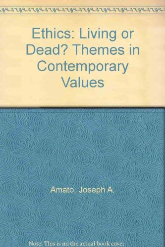Ethics: Living or Dead? Themes in Contemporary Values (9780916620622) by Amato, Joseph A.