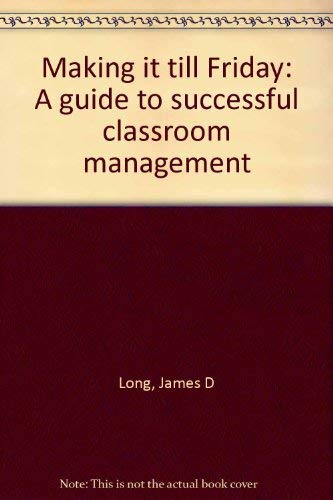 Imagen de archivo de Making It Till Friday : A Guide to Successful Classroom Management a la venta por Better World Books