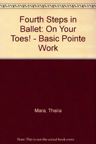 Fourth Steps in Ballet: On Your Toes! Basic Pointe Work (9780916622565) by Mara, Thalia