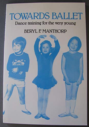 Imagen de archivo de Towards Ballet: Dance Training for the Very Young a la venta por HPB-Emerald