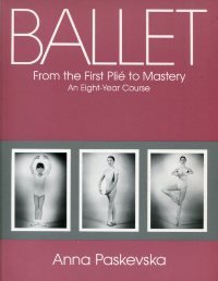 Stock image for Ballet from the First Plie to Mastery : An 8-Year Course for sale by Better World Books: West