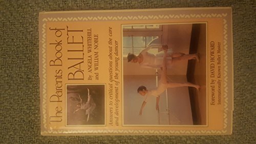 9780916622817: Parent's Book of Ballet: Answers to Critical Questions: Answers to Critical Questions About the Care and Development of the Young Dancer