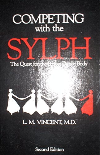 Beispielbild fr Competing with the Sylph : The Quest for the Perfect Dance Body zum Verkauf von Better World Books