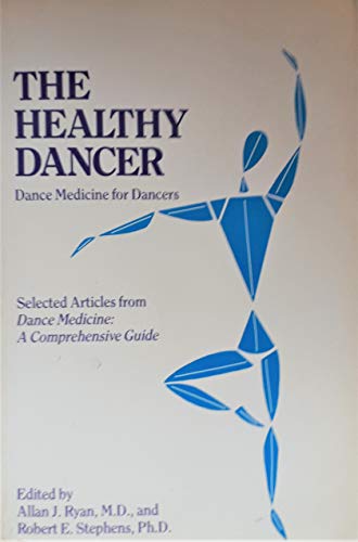 Stock image for The Healthy Dancer: Dance Medicine for Dancers/Selected Articles from Dance Medicine : A Comprehensive Guide for sale by HPB-Emerald
