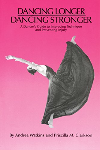 Stock image for Dancing Longer, Dancing Stronger: A Dancer's Guide to Improving Technique and Preventing Injury for sale by Your Online Bookstore