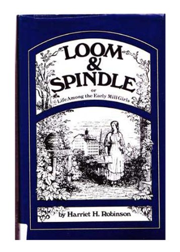Immagine dell'editore per Loom and spindle: Or, Life among the early mill girls : with a sketch of The Lowell offering and some of its contributors venduto da ThriftBooks-Atlanta
