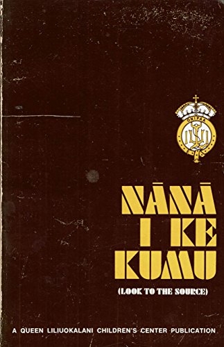 Nānā i ke kumu (Look to the source) (A Queen Liliuokalani Children's Center publication)